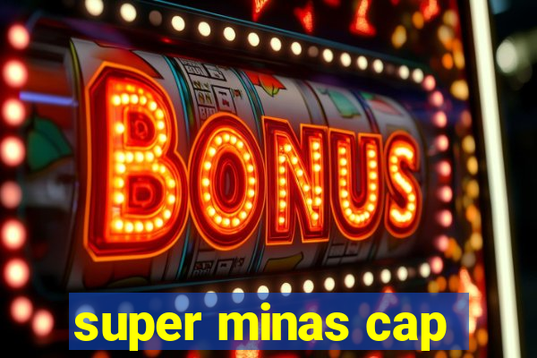 super minas cap